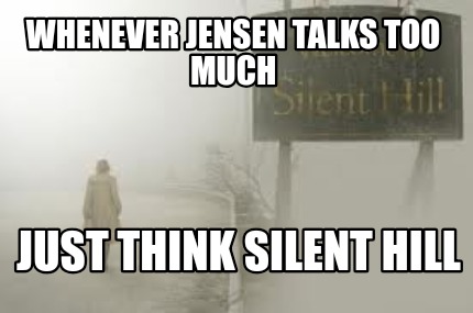 whenever-jensen-talks-too-much-just-think-silent-hill