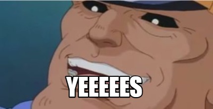 yeeeees
