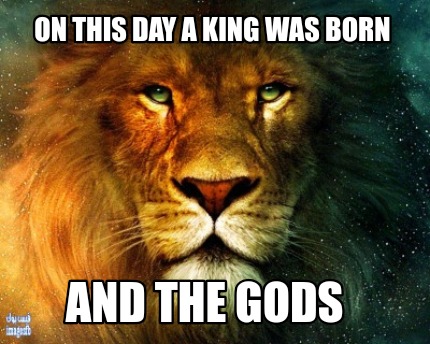 on-this-day-a-king-was-born-and-the-gods
