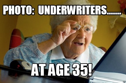 Meme Creator Funny Photo Underwriters At Age 35 Meme Generator At Memecreator Org Meme Creator Funny Photo Underwriters At Age 35 Meme Generator At Memecreator Org