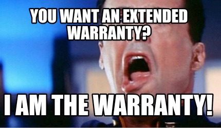 you-want-an-extended-warranty-i-am-the-warranty