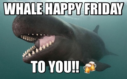 whale-happy-friday-to-you-