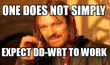 one-does-not-simply-expect-dd-wrt-to-work