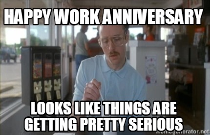 happy-work-anniversary-looks-like-things-are-getting-pretty-serious