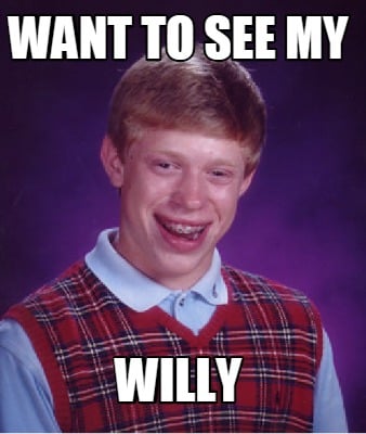 want-to-see-my-willy