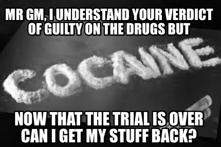mr-gm-i-understand-your-verdict-of-guilty-on-the-drugs-but-now-that-the-trial-is