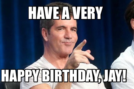 Meme Creator - Funny Have a Very Happy Birthday, Jay! Meme Generator at ! Meme Creator - Funny Have a Very Happy Birthday, Jay! Meme Generator at !