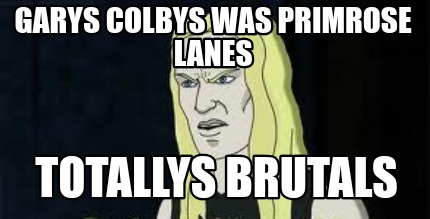 garys-colbys-was-primrose-lanes-totallys-brutals