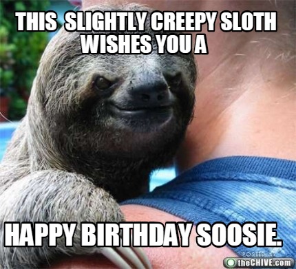this-slightly-creepy-sloth-wishes-you-a-happy-birthday-soosie