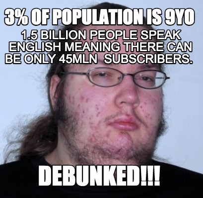 Meme Creator Funny 3 Of Population Is 9yo Debunked 1 5 Billion People Speak English Meaning Th Meme Generator At Memecreator Org