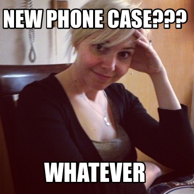 Meme Creator - Funny New phone case??? Whatever Meme Generator at  !