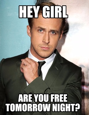 hey-girl-are-you-free-tomorrow-night