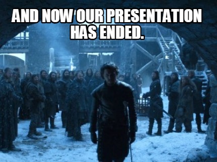 and-now-our-presentation-has-ended