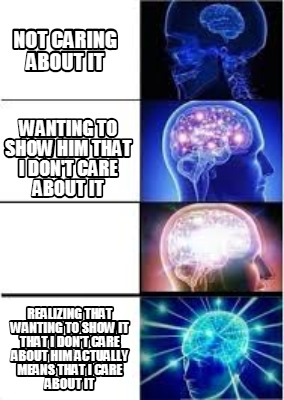 Meme Creator Funny Not Caring About It Realizing That Wanting To Show It That I Don T Care About Hi Meme Generator At Memecreator Org Meme Creator Funny Not Caring About It Realizing That Wanting To Show It That I Don T Care About Hi Meme Generator At Memecreator Org