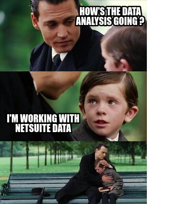 Meme Creator - Funny How's the data analysis going ? I'm working with ...