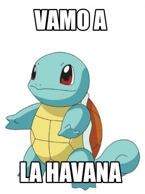 Meme Creator Funny Vamo A La Havana Meme Generator At
