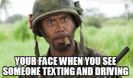 your-face-when-you-see-someone-texting-and-driving