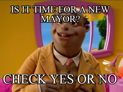 is-it-time-for-a-new-mayor-check-yes-or-no