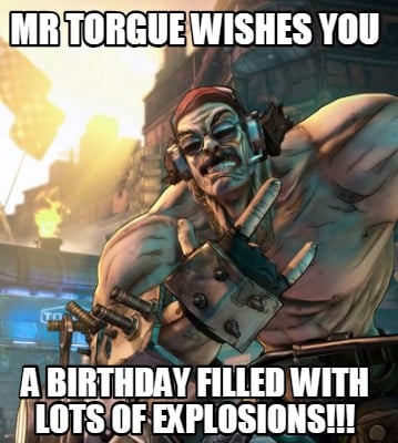 mr-torgue-wishes-you-a-birthday-filled-with-lots-of-explosions