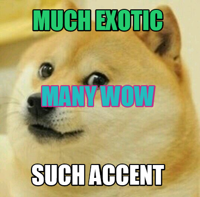 much-exotic-such-accent-many-wow