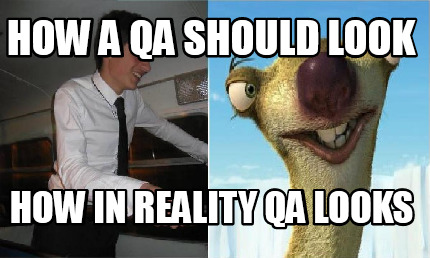 Meme Creator - Funny how a QA should look how in reality QA looks Meme  Generator at !