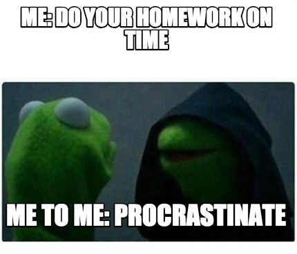 Gratuit Images Meme Creator Funny Me Do Your Homework On Time Me To Me le plus cool par