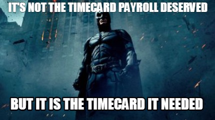 its-not-the-timecard-payroll-deserved-but-it-is-the-timecard-it-needed