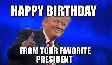 happy-birthday-from-your-favorite-president