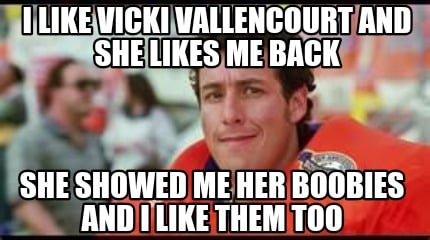 i-like-vicki-vallencourt-and-she-likes-me-back-she-showed-me-her-boobies-and-i-l