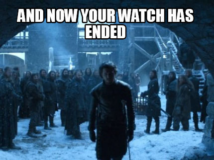and-now-your-watch-has-ended