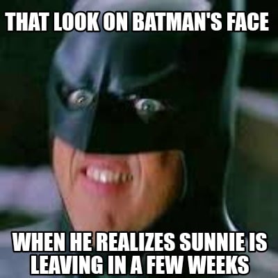 that-look-on-batmans-face-when-he-realizes-sunnie-is-leaving-in-a-few-weeks1