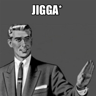 Meme Creator - Funny Jigga* Meme Generator at MemeCreator.org!