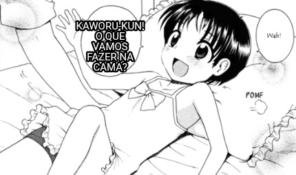 kaworu-kun-o-que-vamos-fazer-na-cama