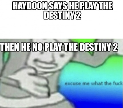 haydoon-says-he-play-the-destiny-2-then-he-no-play-the-destiny-2
