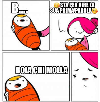 b....-sta-per-dire-la-sua-prima-parola-boia-chi-molla