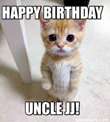 Meme Creator - Funny Happy Birthday Uncle JJ! Meme Generator at ! Meme Creator - Funny Happy Birthday Uncle JJ! Meme Generator at !