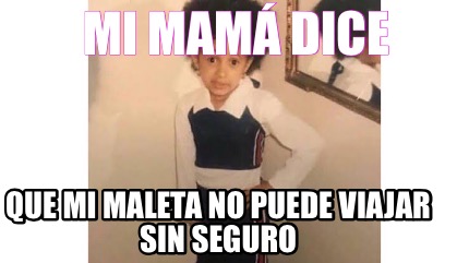 mi-mam-dice-que-mi-maleta-no-puede-viajar-sin-seguro9