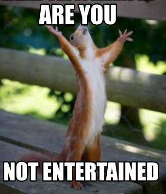 Meme Creator Funny Are You Not Entertained Meme Generator At