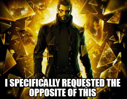 i-specifically-requested-the-opposite-of-this