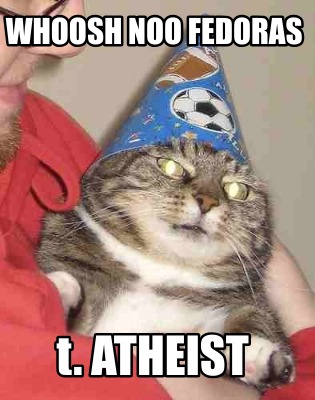 whoosh-noo-fedoras-t.-atheist