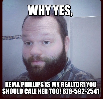 why-yes-kema-phillips-is-my-realtor-you-should-call-her-too-678-592-2541