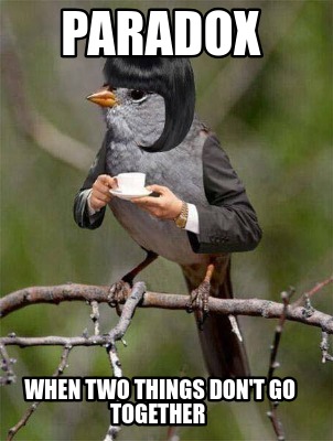 Meme Creator - Funny paradox When Two things don't go together Meme Generator at ! Meme Creator - Funny paradox When Two things don't go together Meme Generator at !
