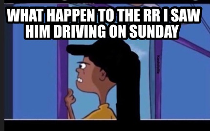 what-happen-to-the-rr-i-saw-him-driving-on-sunday