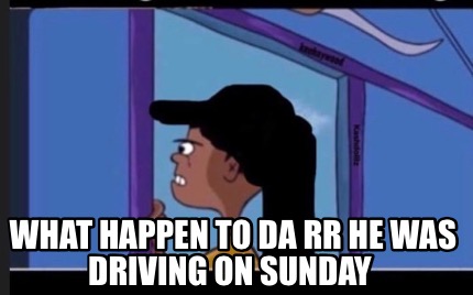 what-happen-to-da-rr-he-was-driving-on-sunday