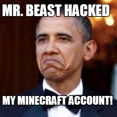 Meme Creator - Funny Mr. Beast hacked my minecraft account 