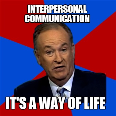 Meme Creator - Funny InterPersonal Communication It's A Way Of Life ...