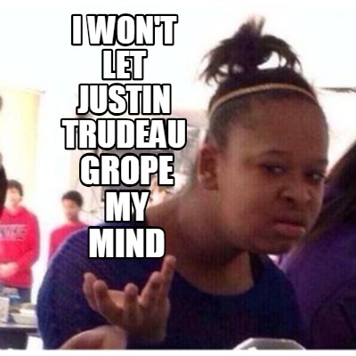 i-wont-let-justin-trudeau-grope-my-mind