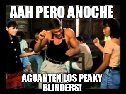 aah-pero-anoche-aguanten-los-peaky-blinders