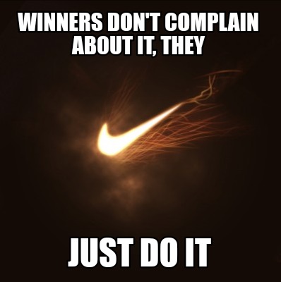 winners-dont-complain-about-it-they-just-do-it