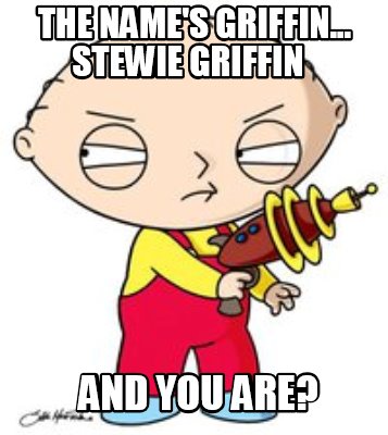 the-names-griffin...-stewie-griffin-and-you-are